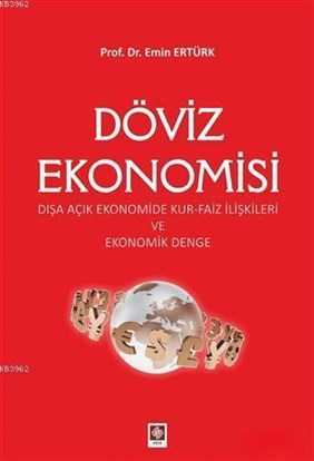 Döviz Ekonomisi; Dışa Açık Ekonomide Kur-Faiz İlişkileri ve Ekonomik Denge