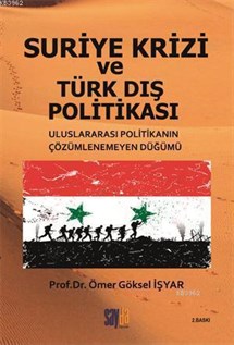 Suriye Krizi ve Türk Dış Politikası; Uluslararası Politikanın Çözümlenemeyen Düğümü